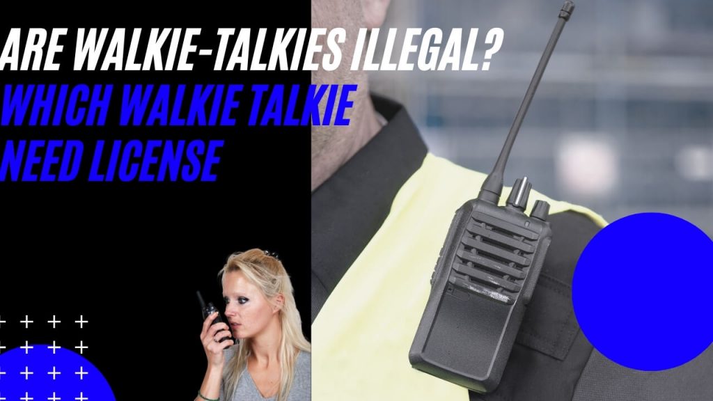 Are Walkie Talkies Illegal - Which Walkie Talkies Need License